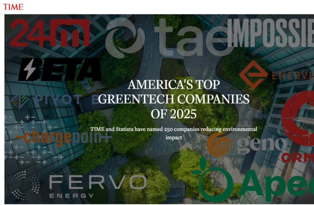 Alt text: A TIME magazine graphic titled "America's Top Greentech Companies of 2025" features logos of several clean technology companies overlaid on an aerial image of a modern office complex with green landscaping. The logos include 24M, BETA, TAE, PIVOT, Enervenue, ChargePoint, Fervo Energy, Geno, Apeel, and others. The caption notes that TIME and Statista have named 250 companies reducing environmental impact.